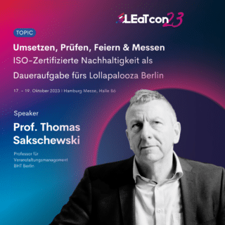 Vortrag von Prof. Thomas Sakschewski zu ISO-Zertifizierter Nachhaltigkeit als Daueraufgabe fürs Lollapalooza Berlin auf der LEaT con 23